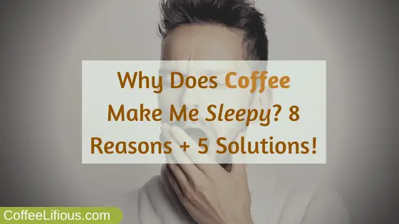 Why does coffee make me sleepy